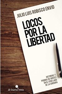 Descargar Locos por la libertad: Historias y poemas de gentes en el otro lado de la cordura pdf, epub, ebook