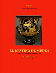Descargar El destino de Medea: Tragedia (Teatrología-Anagramas Parafrásticos) pdf, epub, ebook