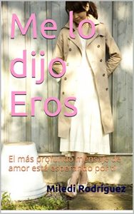 Descargar Me lo dijo Eros: El más profundo mensaje de amor está esperando por ti pdf, epub, ebook