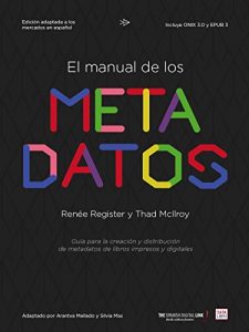 Descargar El manual de los metadatos: Guía para la creación y distribución de metadatos de libros impresos y digitales pdf, epub, ebook