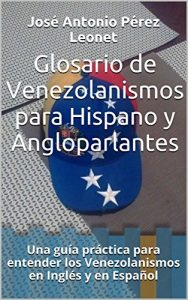 Descargar Glosario de Venezolanismos para Hispano y Angloparlantes: Una guía práctica para entender los Venezolanismos en Inglés y en Español pdf, epub, ebook