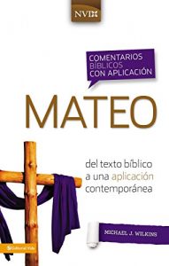 Descargar Comentario bíblico con aplicación NVI Mateo: Del texto bíblico a una aplicación contemporánea (Comentarios bíblicos con aplicación NVI) pdf, epub, ebook