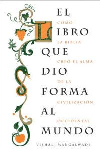 Descargar El libro que dio forma al mundo: Como la Biblia creó el alma de la civilización occidental pdf, epub, ebook