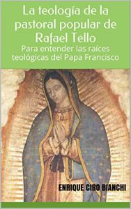 Descargar La teología de la pastoral popular de Rafael Tello: Para entender las raíces teológicas del Papa Francisco pdf, epub, ebook