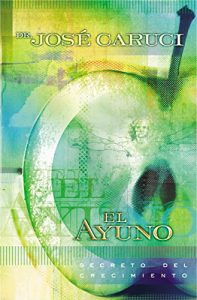 Descargar El ayuno: Secreto del crecimiento: Ayuno en las áreas bíblica, médica, de la nutrición y psicológica pdf, epub, ebook
