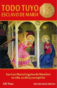 Descargar Todo Tuyo: Esclavo de Maria (San Luis Maria Grignion de Monfort, su vida, su obra y su espiritu) pdf, epub, ebook