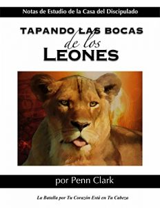 Descargar TAPANDO LAS BOCAS DE LOS LEONES: La Batalla por Tu Corazón Está en Tu Cabeza pdf, epub, ebook