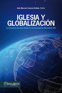 Descargar IGLESIA Y GLOBALIZACIÓN. La herencia de Juan Pablo II y la novedad de Benedicto XVI pdf, epub, ebook