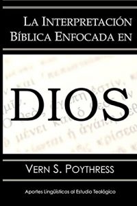 Descargar La Interpretación Bíblica Enfocada en Dios (Aportes Lingüísticos al Estudio Teológico nº 4) pdf, epub, ebook