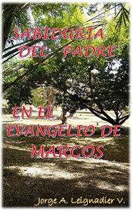 Descargar SABIDURIA DEL PADRE EN EL EVANGELIO DE MARCOS pdf, epub, ebook