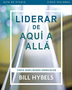 Descargar Liderar de aquí allá – Guía de estudio: Cinco habilidades esenciales pdf, epub, ebook
