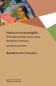 Descargar Hacia un ecoevangelio: El llamado ecológico de los papas Benedicto y Francisco (Biblioteca Herder) pdf, epub, ebook