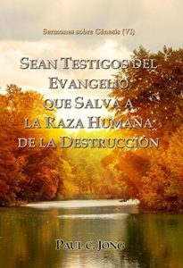 Descargar Sermones sobre Génesis (VI)  – SEAN TESTIGOS DEL EVANGELIO QUE SALVA A LA RAZA HUMANA DE LA DESTRUCCIÓN pdf, epub, ebook