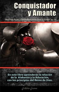 Descargar CONQUISTADOR Y AMANTE: La relación de la Alabanza y la Adoración con los Principios del Reino de Dios. pdf, epub, ebook