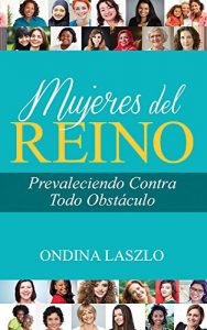 Descargar Mujeres del Reino Prevaleciendo Contra Todo Obstáculo pdf, epub, ebook