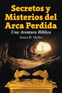 Descargar Secretos y Misterios del Arca Perdida: Una Aventura Bíblica pdf, epub, ebook