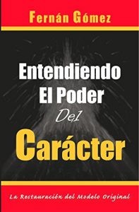 Descargar ENTENDIENDO EL PODER DEL CARÁCTER: La Restauración del Modelo Original pdf, epub, ebook