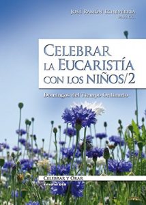 Descargar Celebrar la Eucaristía con los niños / 2 (Celebrar y orar) pdf, epub, ebook