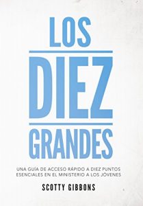 Descargar Los diez grandes: Una guía de acceso rápido a diez puntos esenciales en el ministerio a los jóvenes. pdf, epub, ebook