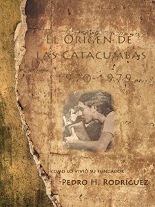 Descargar El Origen De Las Catacumbas 1970-1979: Como Lo Vivió Su Fundador pdf, epub, ebook