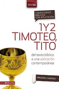Descargar Comentario bíblico con aplicación NVI 1 y 2 Timoteo, Tito: Del texto bíblico a una aplicación contemporánea (Comentarios bíblicos con aplicación NVI) pdf, epub, ebook