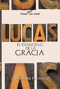 Descargar Lucas el evangelio de la gracia: Tres en uno – 2do Trimestre pdf, epub, ebook