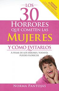 Descargar Los 30 Horrores que Cometen las Mujeres y Cómo Evitarlos: A pesar de los errores todavía puedes florecer pdf, epub, ebook