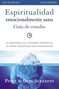 Descargar Espiritualidad emocionalmente sana – Guía de estudio: Es imposible tener madurez espiritual si somos inmaduros emocionalmente (Emotionally Healthy Spirituality) pdf, epub, ebook