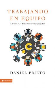 Descargar Trabajando en equipo: Las seis ‘C’ de un ministerio saludable pdf, epub, ebook