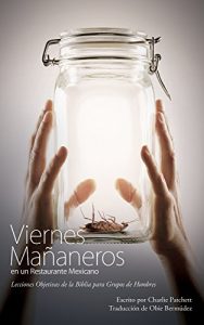 Descargar Viernes Mañaneros en un Restaurante Mexicano: Lecciones Objetivas de la Biblia para Grupos de Hombres pdf, epub, ebook