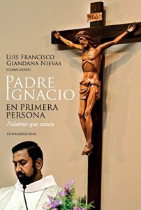 Descargar Padre Ignacio en primera persona: Palabras que sanan pdf, epub, ebook