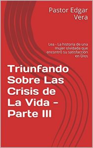 Descargar Triunfando Sobre Las Crisis de La Vida – Parte III: Lea – La historia de una mujer olvidada que encontró su satisfacción en Dios pdf, epub, ebook