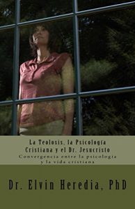 Descargar La Teolosis, la Psicologia Cristiana y el Dr. Jesucristo pdf, epub, ebook