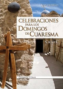Descargar Celebraciones para los domingos de Cuaresma. Ciclo C (Celebrar y orar) pdf, epub, ebook