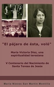 Descargar “El pájaro de ésta, voló”: María Victoria Díez, una espiritualidad teresiana pdf, epub, ebook
