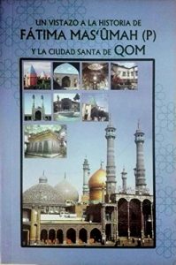 Descargar Un Vistazo a la Historia de Fátima Ma’sûmah (p) y la Ciudad Santa de Qom pdf, epub, ebook