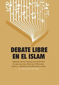 Descargar DEBATE LIBRE EN EL ISLAM: Debates de los Imames de AhlulBait (P) con diferentes sabios y científicos de diferentes credos pdf, epub, ebook