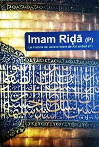 Descargar Imam Riḍā (P): La historia del octavo Imam de Ahl al-Bait (P) pdf, epub, ebook