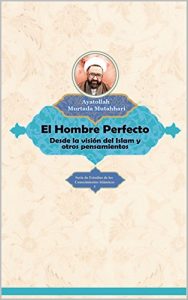Descargar El Hombre Perfecto desde la visión del Islam y otros pensamientos pdf, epub, ebook