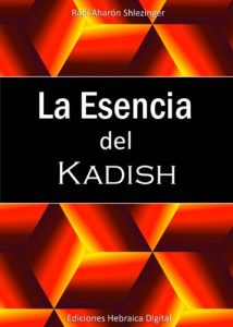 Descargar La Esencia del Kadish: Cómo ayudar a las almas de las personas que han partido de este mundo pdf, epub, ebook