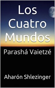 Descargar Los Cuatro Mundos: Parashá Vaietzé (La Parashá en profundidad) pdf, epub, ebook