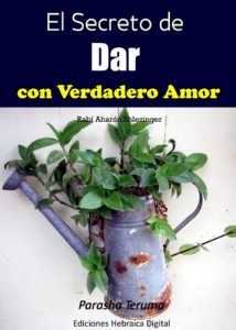 Descargar El Secreto de Dar con Verdadero Amor: Parashá Terumá (La Parashá en profundidad) pdf, epub, ebook
