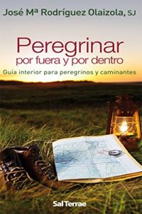 Descargar PEREGRINAR POR FUERA Y POR DENTRO. Guía interior para peregrinos y caminantes (Fuera de colección) pdf, epub, ebook