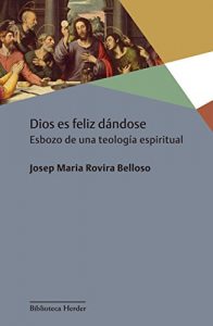 Descargar Dios es feliz dándose: Esbozo de una teología espiritual pdf, epub, ebook