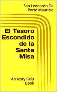 Descargar El Tesoro Escondido de la Santa Misa: An Ivory Falls Book pdf, epub, ebook
