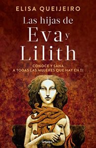 Descargar Las hijas de Eva y Lilith: Conoce y sana a todas las mujeres que hay en ti pdf, epub, ebook