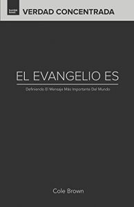 Descargar El Evangelio Es…: Definiendo El Mensaje Más Importante Del Mundo (Verdad Concentrada nº 2) pdf, epub, ebook