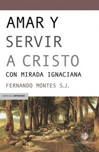 Descargar Amar y servir a Cristo: Con mirada ignaciana pdf, epub, ebook