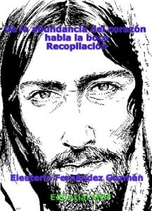 Descargar De la abundancia del corazón habla la boca . Recopilación pdf, epub, ebook