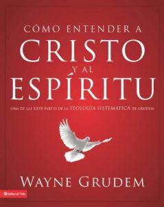 Descargar Cómo entender a Cristo y el Espíritu: Una de las siete partes de la teología sistemática de Grudem pdf, epub, ebook